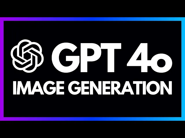 OpenAI GPT 4o Image Generation in 7 Minutes